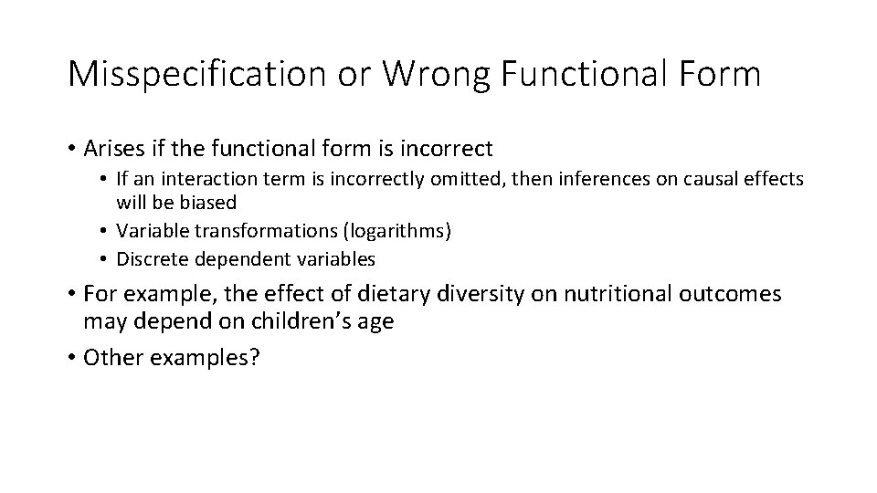 Misspecification or Wrong Functional Form • Arises if the functional form is incorrect •