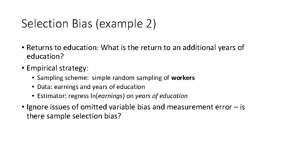 Selection Bias (example 2) • Returns to education: What is the return to an