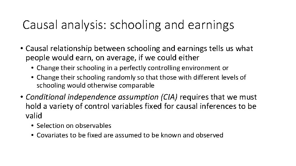 Causal analysis: schooling and earnings • Causal relationship between schooling and earnings tells us