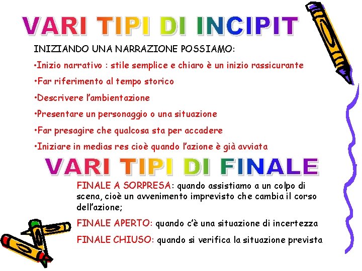 INIZIANDO UNA NARRAZIONE POSSIAMO: • Inizio narrativo : stile semplice e chiaro è un