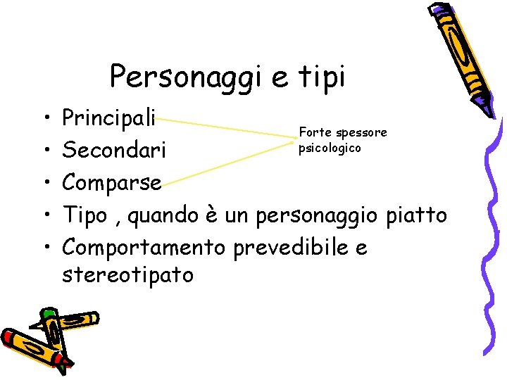 Personaggi e tipi • • • Principali Forte spessore psicologico Secondari Comparse Tipo ,