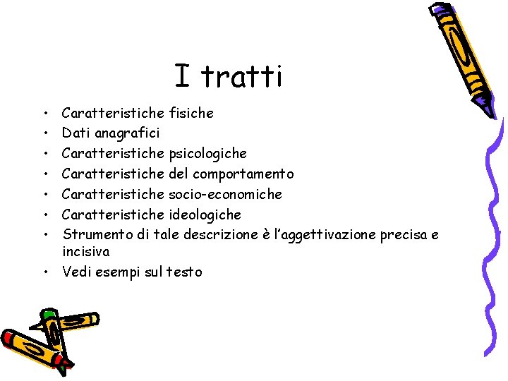 I tratti • • Caratteristiche fisiche Dati anagrafici Caratteristiche psicologiche Caratteristiche del comportamento Caratteristiche