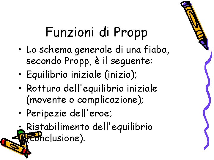 Funzioni di Propp • Lo schema generale di una fiaba, secondo Propp, è il