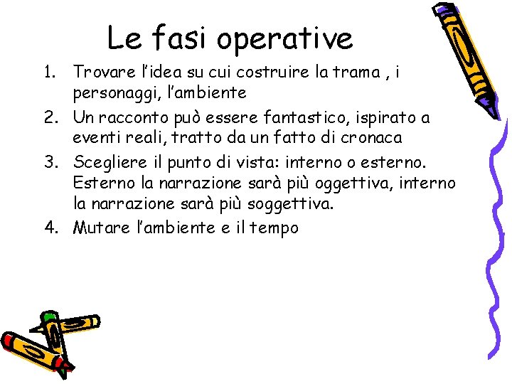 Le fasi operative 1. Trovare l’idea su cui costruire la trama , i personaggi,