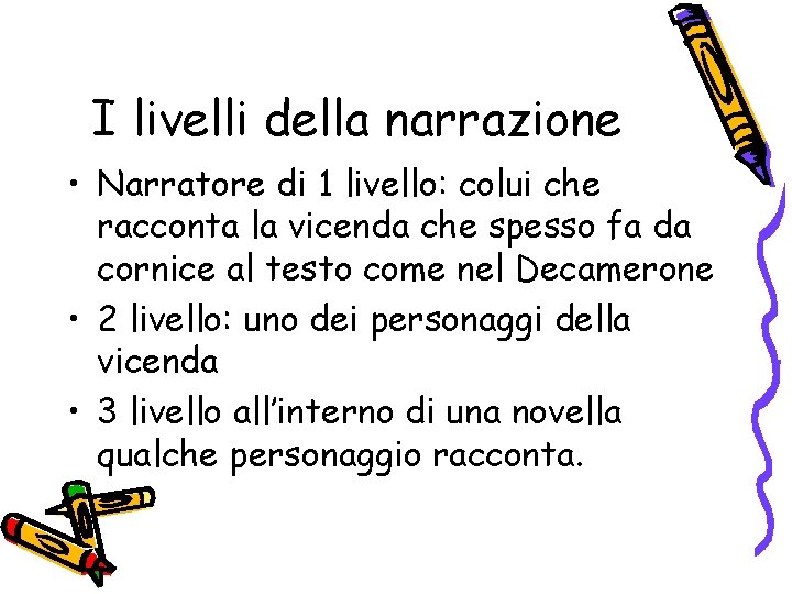 I livelli della narrazione • Narratore di 1 livello: colui che racconta la vicenda