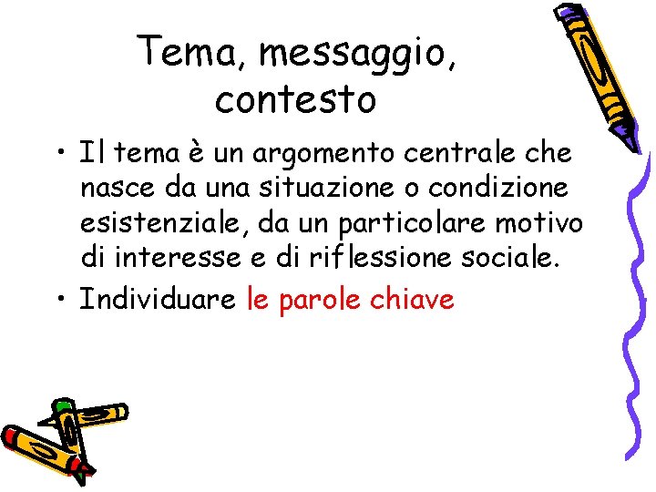 Tema, messaggio, contesto • Il tema è un argomento centrale che nasce da una Tema, messaggio, contesto • Il tema è un argomento centrale che nasce da una