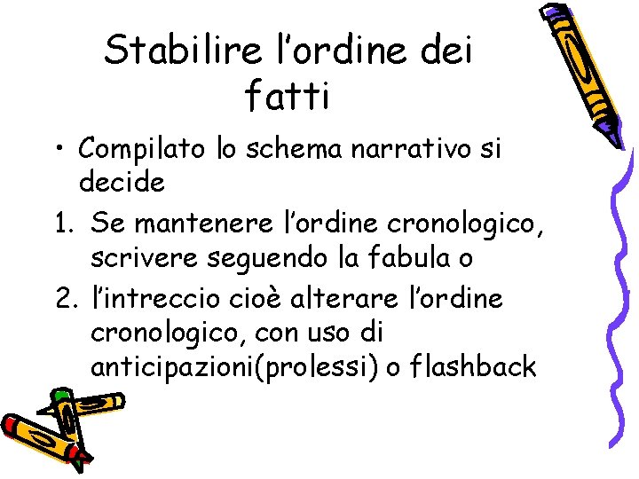 Stabilire l’ordine dei fatti • Compilato lo schema narrativo si decide 1. Se mantenere