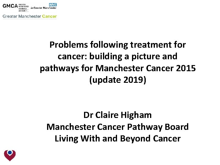 Problems following treatment for cancer: building a picture and pathways for Manchester Cancer 2015