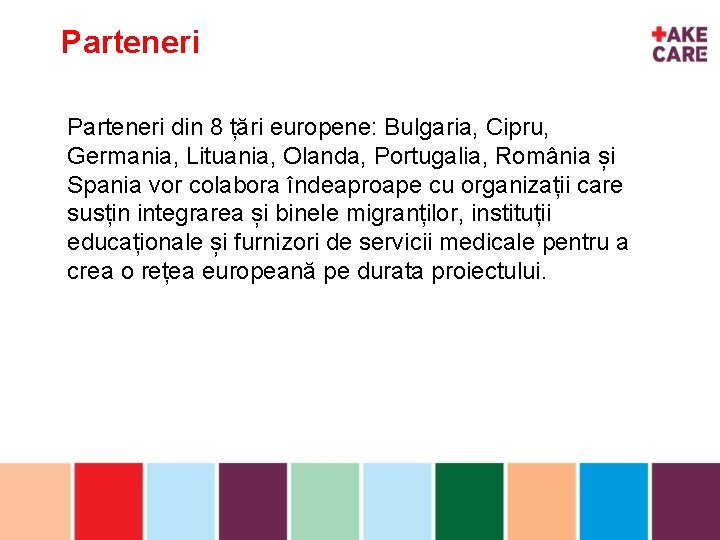 Parteneri din 8 țări europene: Bulgaria, Cipru, Germania, Lituania, Olanda, Portugalia, România și inhoud