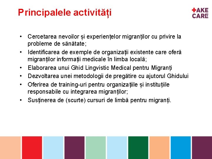 Principalele activități • Cercetarea nevoilor și experiențelor migranților cu privire la probleme de sănătate;
