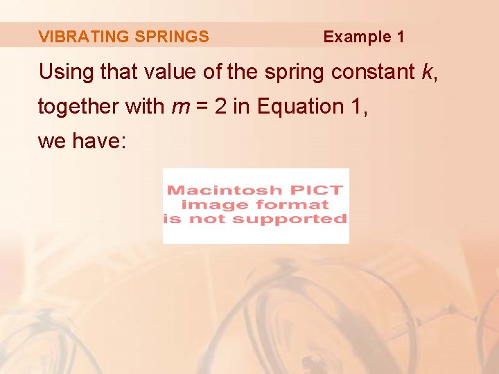 VIBRATING SPRINGS Example 1 Using that value of the spring constant k, together with