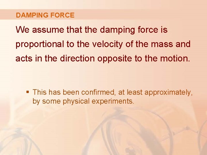 DAMPING FORCE We assume that the damping force is proportional to the velocity of