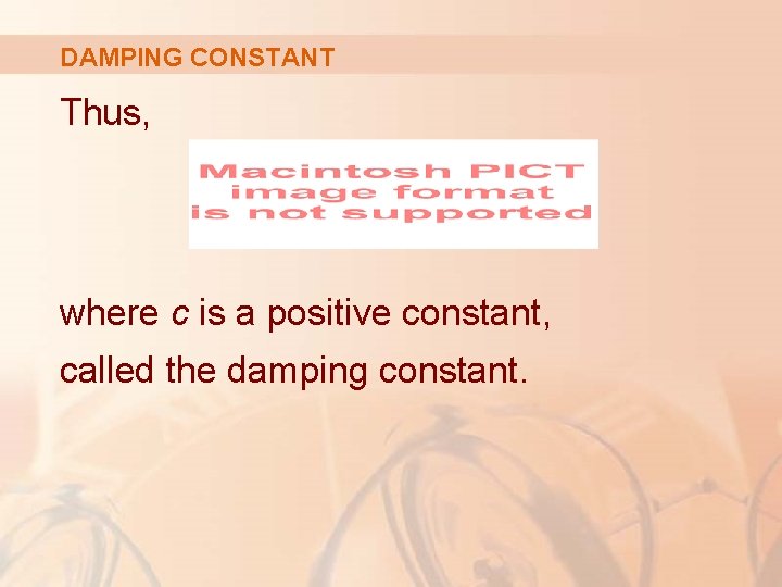 DAMPING CONSTANT Thus, where c is a positive constant, called the damping constant. 