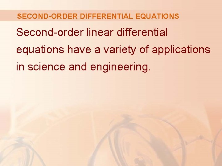 SECOND-ORDER DIFFERENTIAL EQUATIONS Second-order linear differential equations have a variety of applications in science