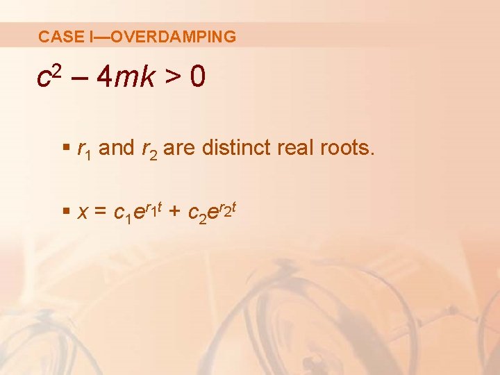 CASE I—OVERDAMPING 2 c – 4 mk > 0 § r 1 and r