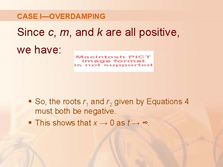 CASE I—OVERDAMPING Since c, m, and k are all positive, we have: § So,