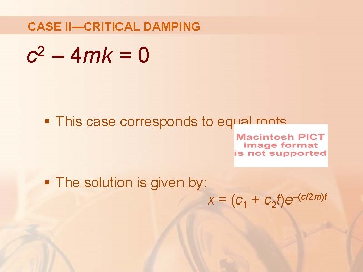 CASE II—CRITICAL DAMPING 2 c – 4 mk = 0 § This case corresponds