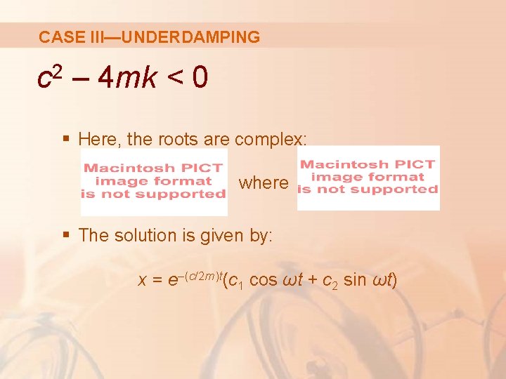 CASE III—UNDERDAMPING 2 c – 4 mk < 0 § Here, the roots are