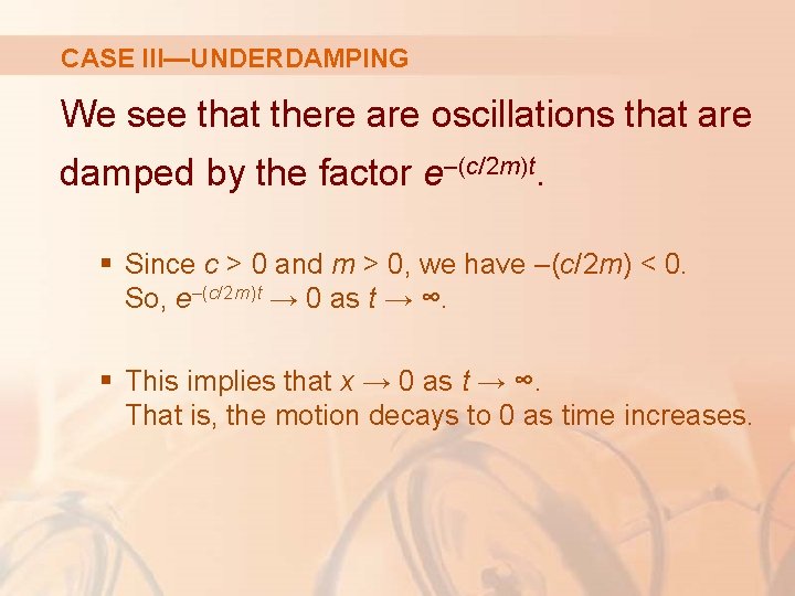 CASE III—UNDERDAMPING We see that there are oscillations that are damped by the factor