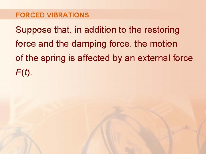 FORCED VIBRATIONS Suppose that, in addition to the restoring force and the damping force,