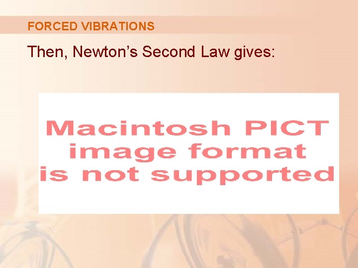 FORCED VIBRATIONS Then, Newton’s Second Law gives: 