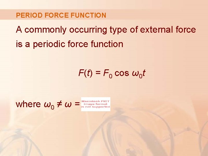 PERIOD FORCE FUNCTION A commonly occurring type of external force is a periodic force