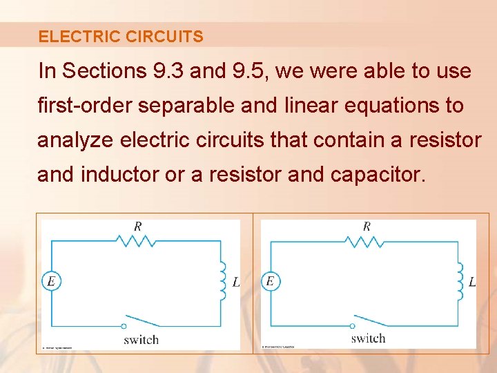 ELECTRIC CIRCUITS In Sections 9. 3 and 9. 5, we were able to use