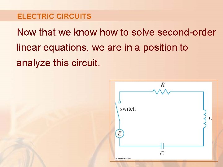 ELECTRIC CIRCUITS Now that we know how to solve second-order linear equations, we are