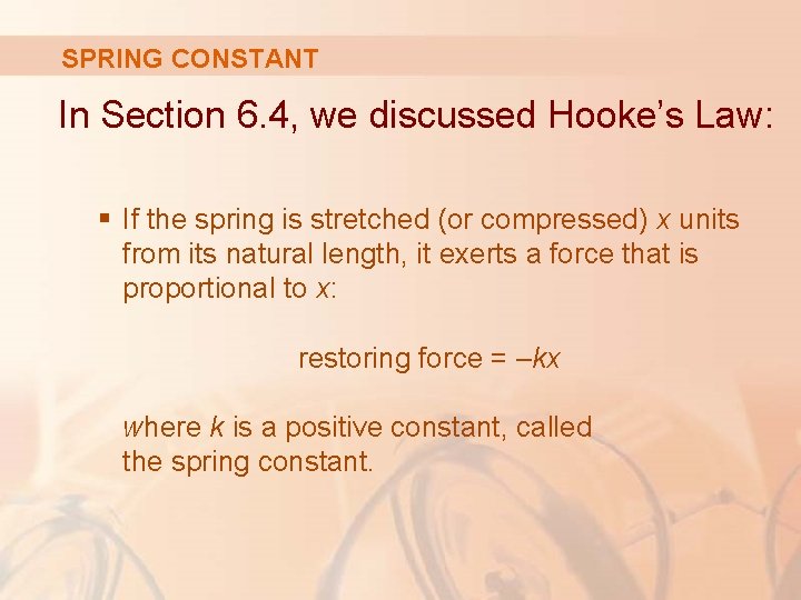 SPRING CONSTANT In Section 6. 4, we discussed Hooke’s Law: § If the spring
