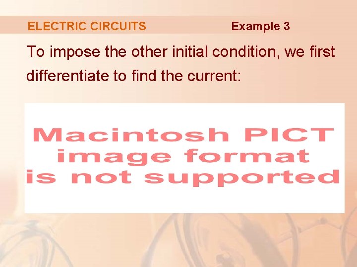 ELECTRIC CIRCUITS Example 3 To impose the other initial condition, we first differentiate to