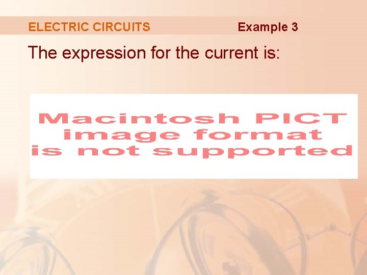 ELECTRIC CIRCUITS Example 3 The expression for the current is: 