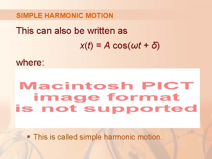 SIMPLE HARMONIC MOTION This can also be written as x(t) = A cos(ωt +