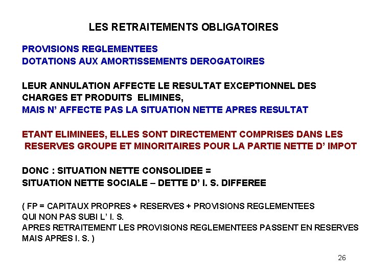 LES RETRAITEMENTS OBLIGATOIRES PROVISIONS REGLEMENTEES DOTATIONS AUX AMORTISSEMENTS DEROGATOIRES LEUR ANNULATION AFFECTE LE RESULTAT