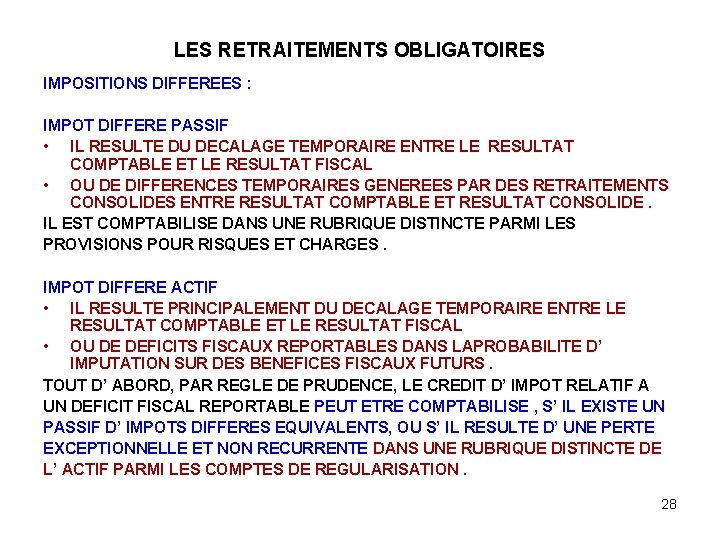 LES RETRAITEMENTS OBLIGATOIRES IMPOSITIONS DIFFEREES : IMPOT DIFFERE PASSIF • IL RESULTE DU DECALAGE
