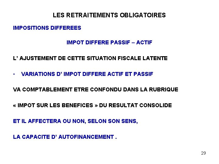 LES RETRAITEMENTS OBLIGATOIRES IMPOSITIONS DIFFEREES IMPOT DIFFERE PASSIF – ACTIF L’ AJUSTEMENT DE CETTE