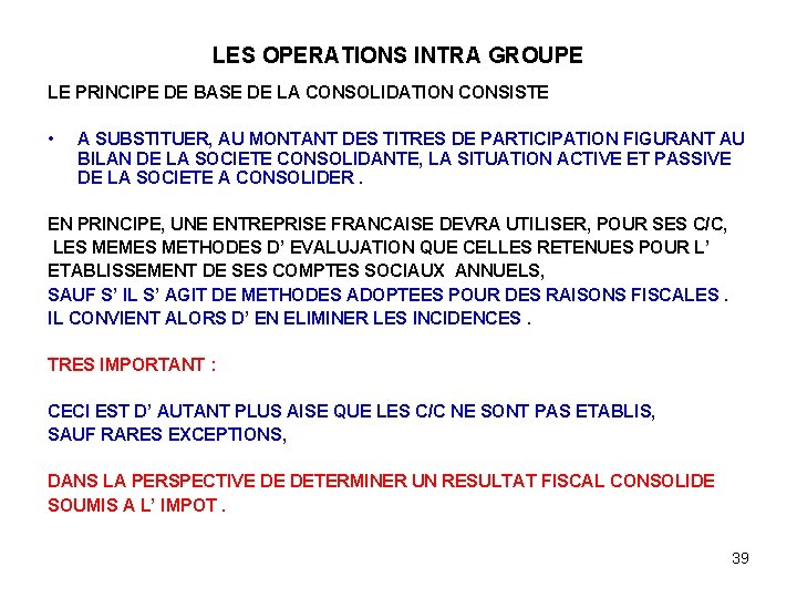 LES OPERATIONS INTRA GROUPE LE PRINCIPE DE BASE DE LA CONSOLIDATION CONSISTE • A