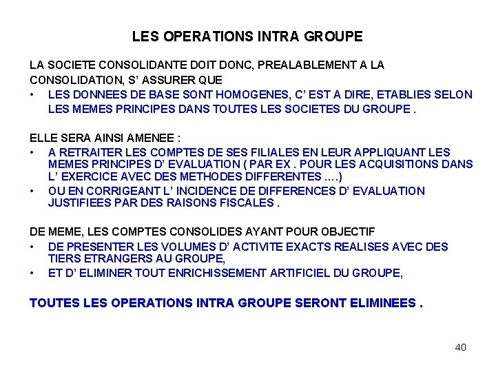 LES OPERATIONS INTRA GROUPE LA SOCIETE CONSOLIDANTE DOIT DONC, PREALABLEMENT A LA CONSOLIDATION, S’