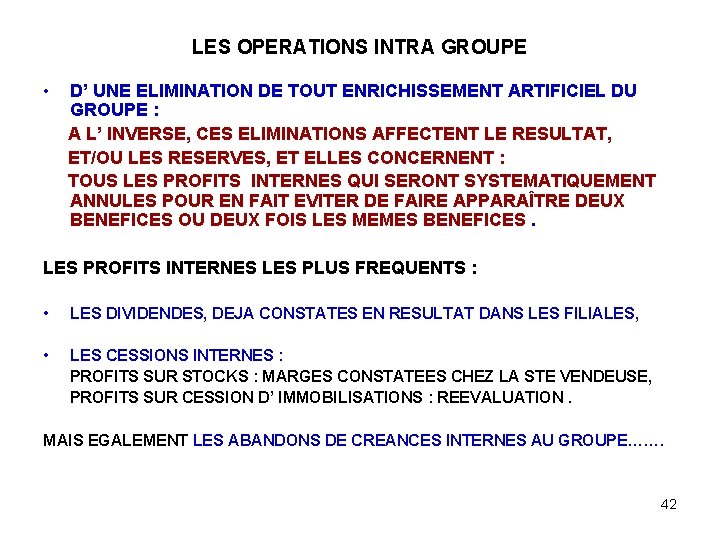 LES OPERATIONS INTRA GROUPE • D’ UNE ELIMINATION DE TOUT ENRICHISSEMENT ARTIFICIEL DU GROUPE