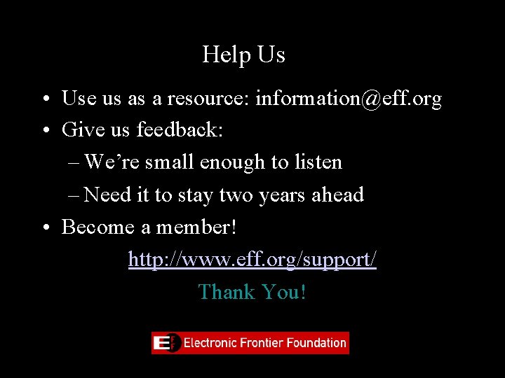 Help Us • Use us as a resource: information@eff. org • Give us feedback: