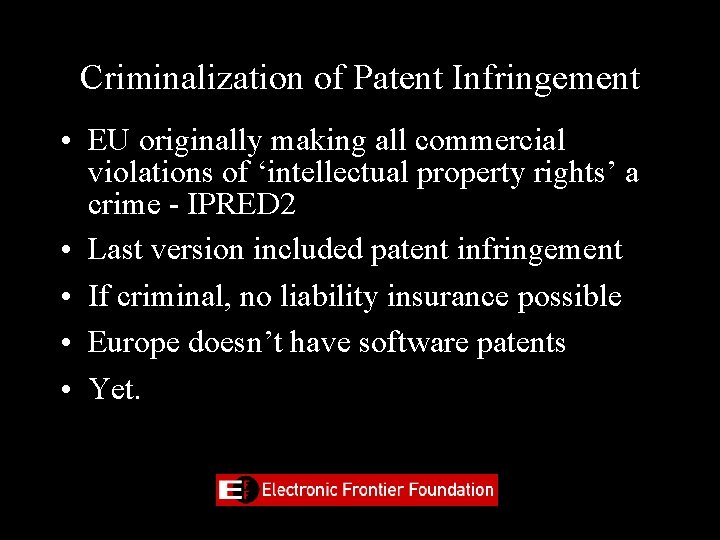 Criminalization of Patent Infringement • EU originally making all commercial violations of ‘intellectual property