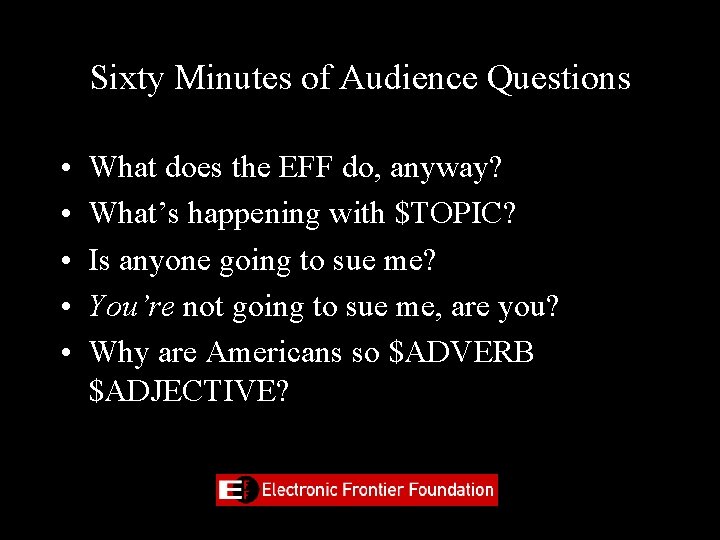 Sixty Minutes of Audience Questions • • • What does the EFF do, anyway?