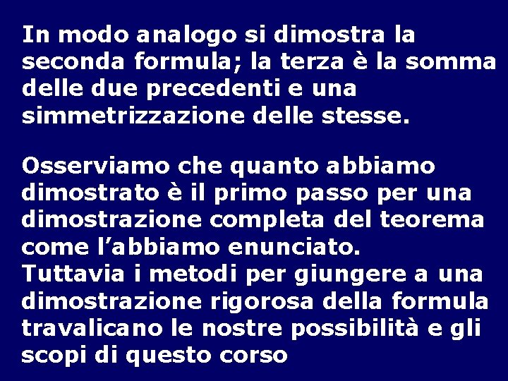 In modo analogo si dimostra la seconda formula; la terza è la somma delle