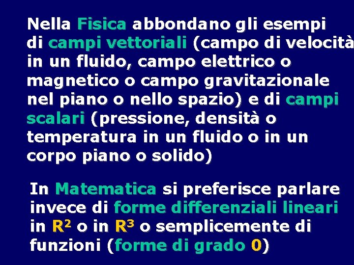 Nella Fisica abbondano gli esempi di campi vettoriali (campo di velocità in un fluido,