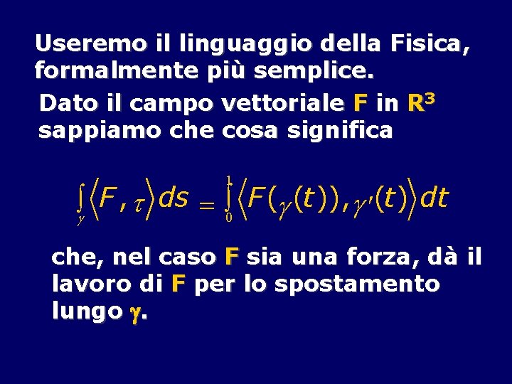 Useremo il linguaggio della Fisica, formalmente più semplice. Dato il campo vettoriale F in
