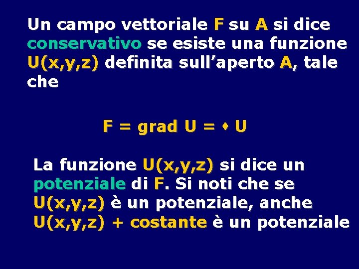Un campo vettoriale F su A si dice conservativo se esiste una funzione U(x,