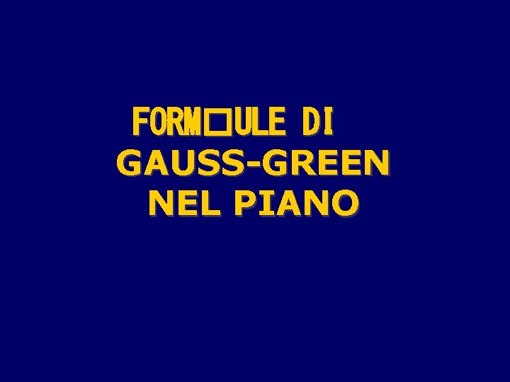 FORM�ULE DI GAUSS-GREEN NEL PIANO 