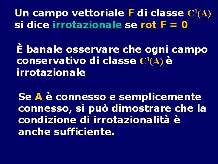 Un campo vettoriale F di classe C 1(A) si dice irrotazionale se rot F