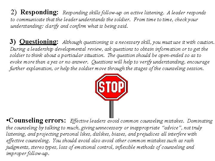 2) Responding: Responding skills follow-up on active listening. A leader responds to communicate that