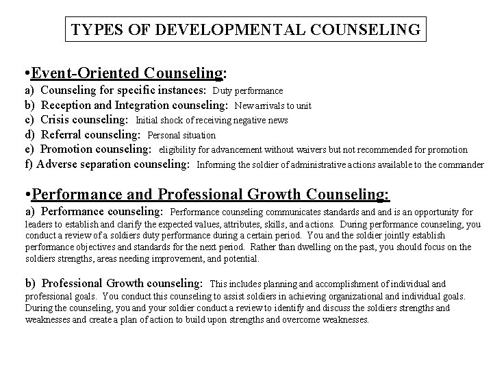 TYPES OF DEVELOPMENTAL COUNSELING • Event-Oriented Counseling: a) Counseling for specific instances: Duty performance