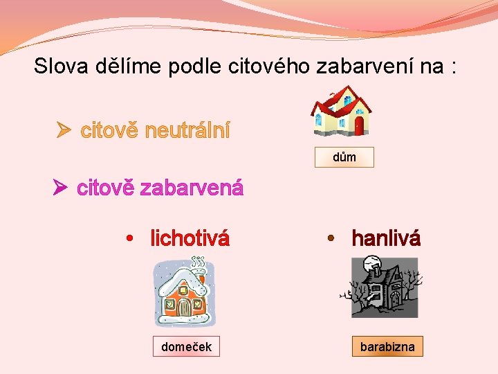 Slova dělíme podle citového zabarvení na : Ø citově neutrální dům Ø citově zabarvená